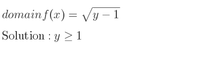 The domain of f(x)=sqrt(y-1) is y>= 1